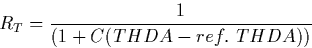\begin{displaymath}
R_{T} = {1 \over (1 + C(THDA - ref.~THDA))}\end{displaymath}