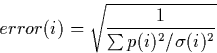 \begin{displaymath}
error(i) = \sqrt {{1 \over \sum p(i)^2/\sigma(i)^2} } \end{displaymath}