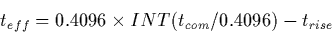 \begin{displaymath}
t_{eff} = 0.4096 \times INT(t_{com}/0.4096) - t_{rise} \end{displaymath}