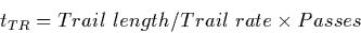 \begin{displaymath}
t_{TR} = Trail~length / Trail~rate \times Passes\end{displaymath}