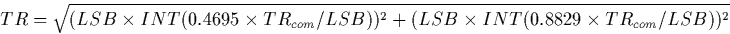 \begin{displaymath}
TR = \sqrt{(LSB \times INT(0.4695 \times TR_{com} / LSB))^2 + 
 (LSB \times INT(0.8829 \times TR_{com} / LSB))^2} \end{displaymath}